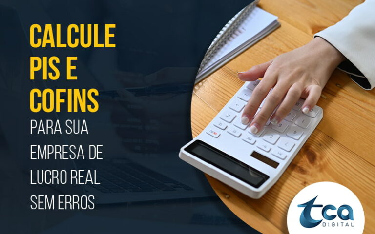 Calcule Pis E Cofins Para Sua Empresa De Lucro Real Sem Erros Blog - TCA Digital