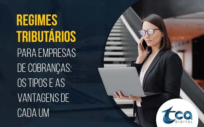 REGIMES TRIBUTARIOS PARA EMPRESAS DE COBRANCAS OS TIPOS E AS VANTAGENS DE CADA UM - BLOG